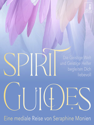 cover image of Spirit Guides--Die Geistige Welt und Geistige Helfer begleiten Dich liebevoll (Ungekürzt)